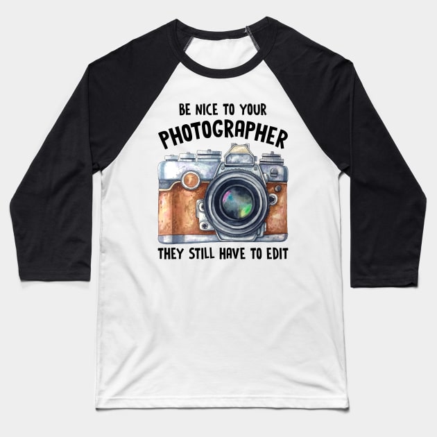 Be Nice To Your Photographer Baseball T-Shirt by fiar32